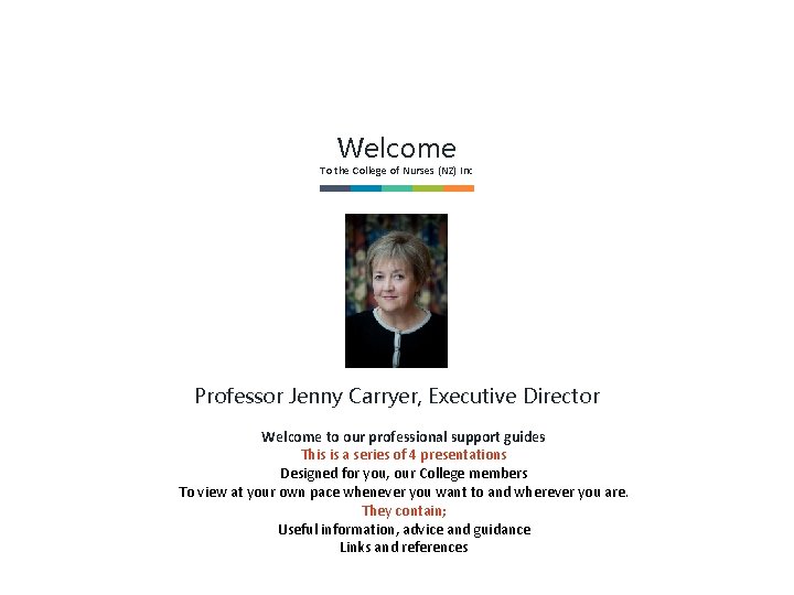 Welcome To the College of Nurses (NZ) Inc Professor Jenny Carryer, Executive Director Welcome