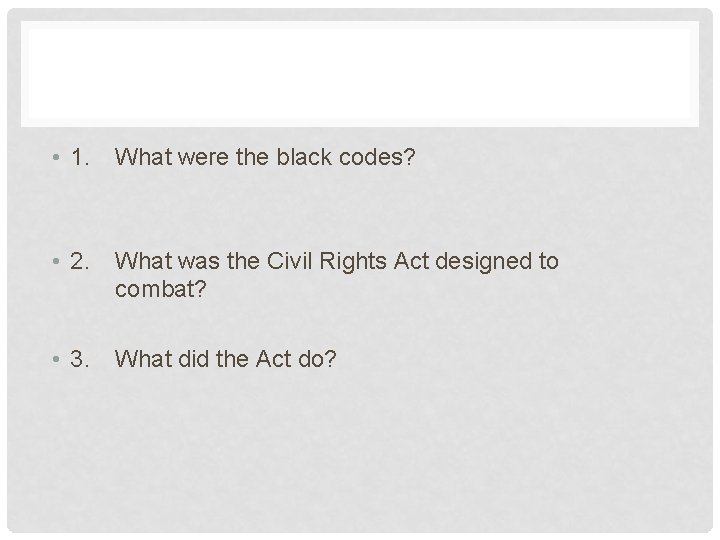 • 1. What were the black codes? • 2. What was the Civil