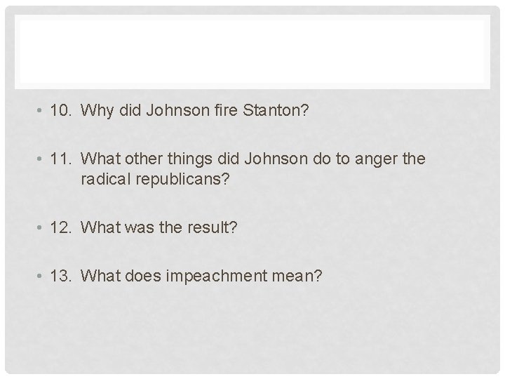  • 10. Why did Johnson fire Stanton? • 11. What other things did