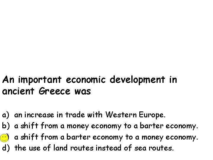 An important economic development in ancient Greece was a) b) c) d) an increase