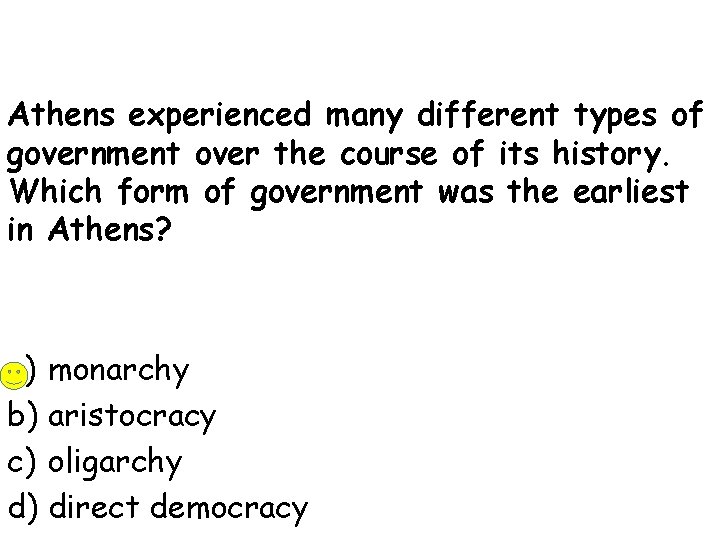 Athens experienced many different types of government over the course of its history. Which