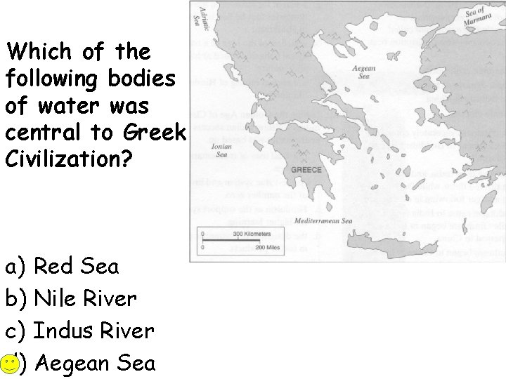 Which of the following bodies of water was central to Greek Civilization? a) Red