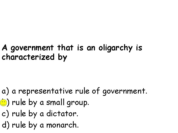 A government that is an oligarchy is characterized by a) a representative rule of