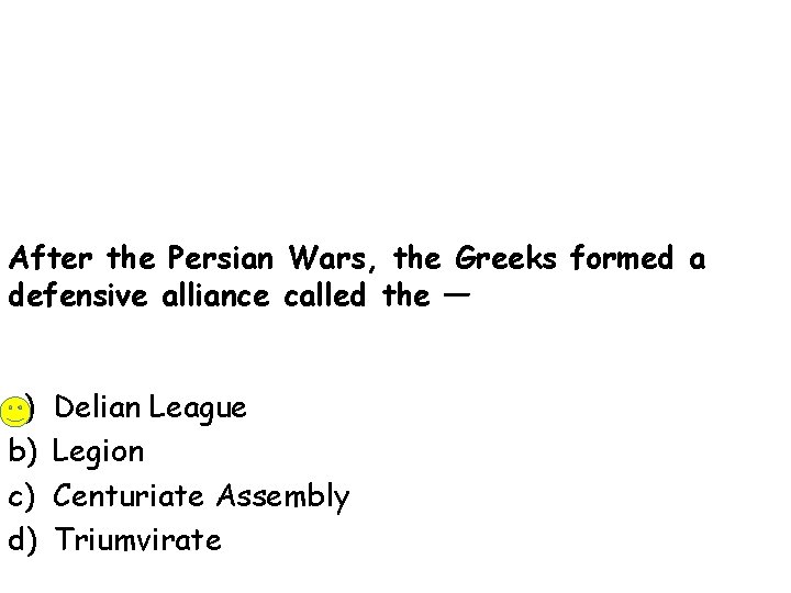 After the Persian Wars, the Greeks formed a defensive alliance called the — a)