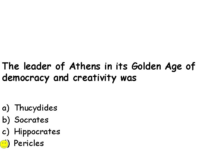 The leader of Athens in its Golden Age of democracy and creativity was a)