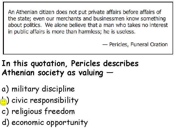 In this quotation, Pericles describes Athenian society as valuing — a) military discipline b)