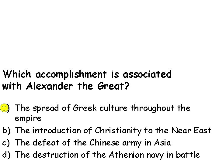 Which accomplishment is associated with Alexander the Great? a) The spread of Greek culture