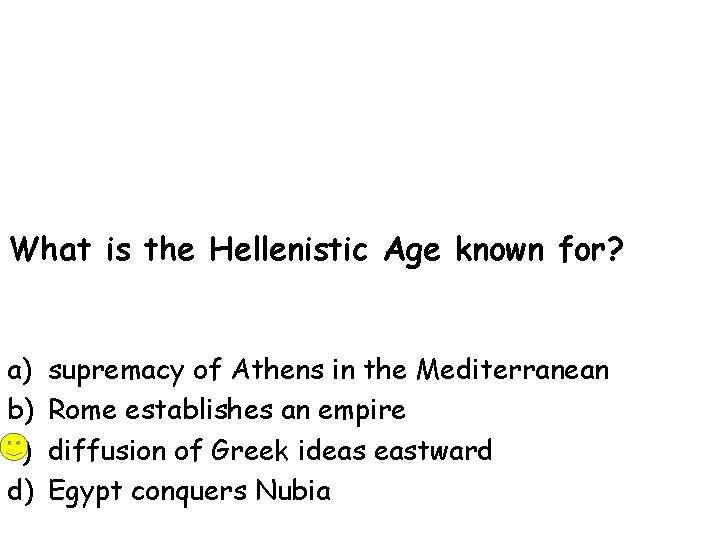 What is the Hellenistic Age known for? a) b) c) d) supremacy of Athens