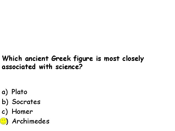 Which ancient Greek figure is most closely associated with science? a) b) c) d)