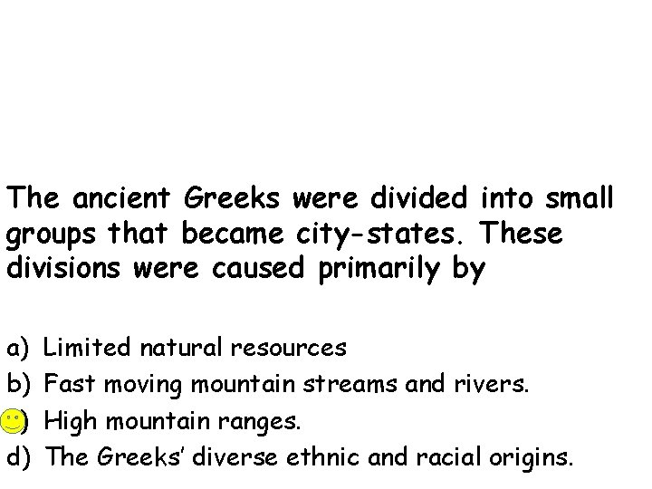 The ancient Greeks were divided into small groups that became city-states. These divisions were