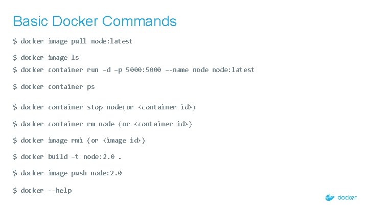 Basic Docker Commands $ docker image pull node: latest $ docker image ls $