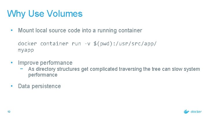 Why Use Volumes • Mount local source code into a running container docker container