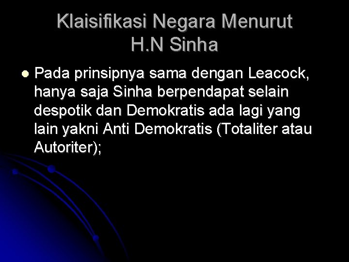 Klaisifikasi Negara Menurut H. N Sinha Pada prinsipnya sama dengan Leacock, hanya saja Sinha