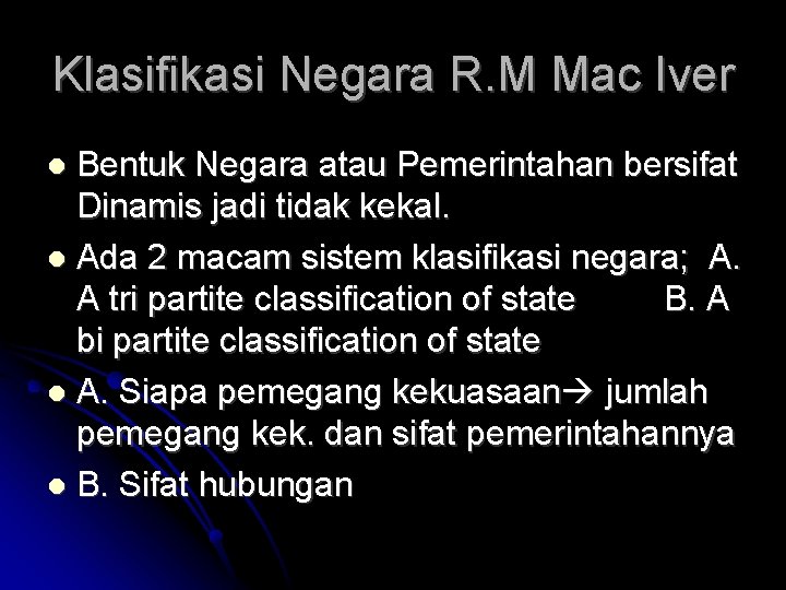 Klasifikasi Negara R. M Mac Iver Bentuk Negara atau Pemerintahan bersifat Dinamis jadi tidak