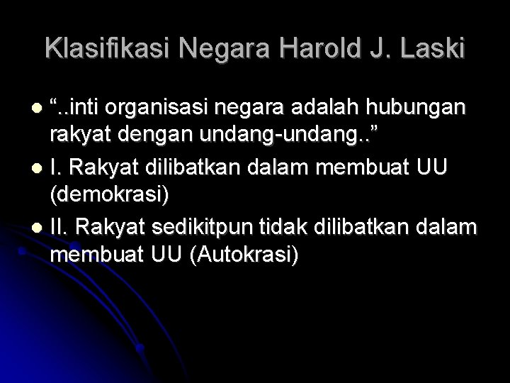 Klasifikasi Negara Harold J. Laski “. . inti organisasi negara adalah hubungan rakyat dengan
