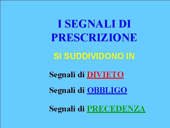 I SEGNALI DI PRESCRIZIONE SI SUDDIVIDONO IN Segnali di DIVIETO Segnali di OBBLIGO Segnali