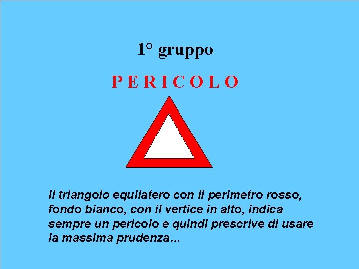 1° gruppo PERICOLO Il triangolo equilatero con il perimetro rosso, fondo bianco, con il