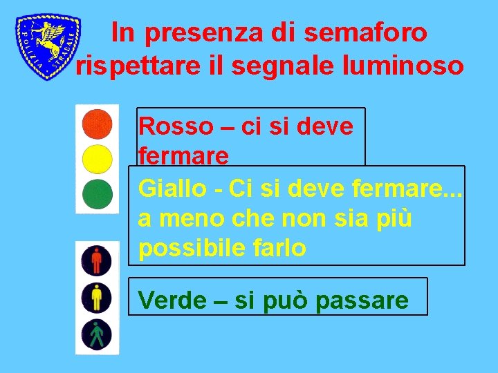 In presenza di semaforo rispettare il segnale luminoso Rosso – ci si deve fermare