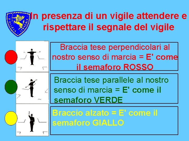 In presenza di un vigile attendere e rispettare il segnale del vigile Braccia tese