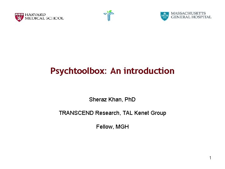 Psychtoolbox: An introduction Sheraz Khan, Ph. D TRANSCEND Research, TAL Kenet Group Fellow, MGH