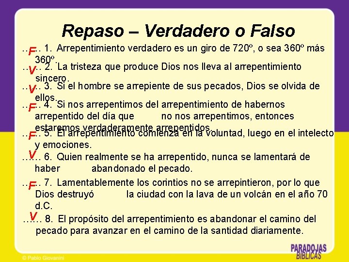 Repaso – Verdadero o Falso …… 1. Arrepentimiento verdadero es un giro de 720º,