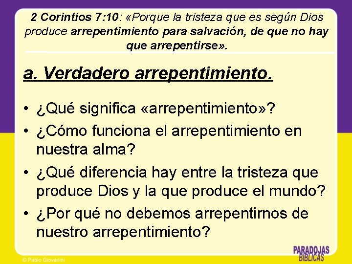 2 Corintios 7: 10: «Porque la tristeza que es según Dios produce arrepentimiento para