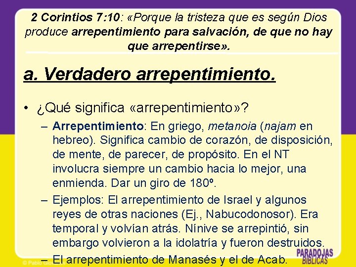 2 Corintios 7: 10: «Porque la tristeza que es según Dios produce arrepentimiento para