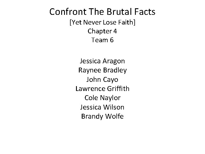 Confront The Brutal Facts [Yet Never Lose Faith] Chapter 4 Team 6 Jessica Aragon