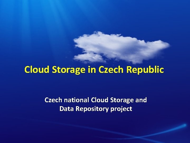Cloud Storage in Czech Republic Czech national Cloud Storage and Data Repository project 