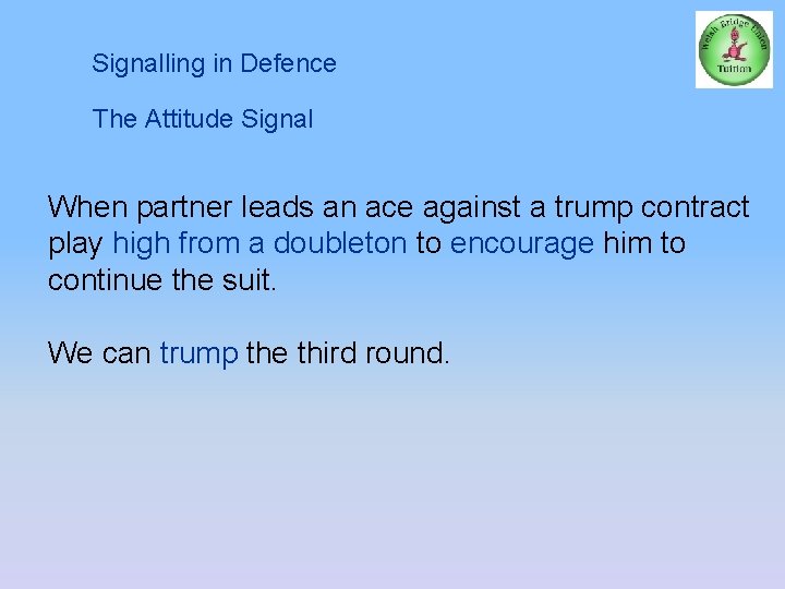 Signalling in Defence The Attitude Signal When partner leads an ace against a trump