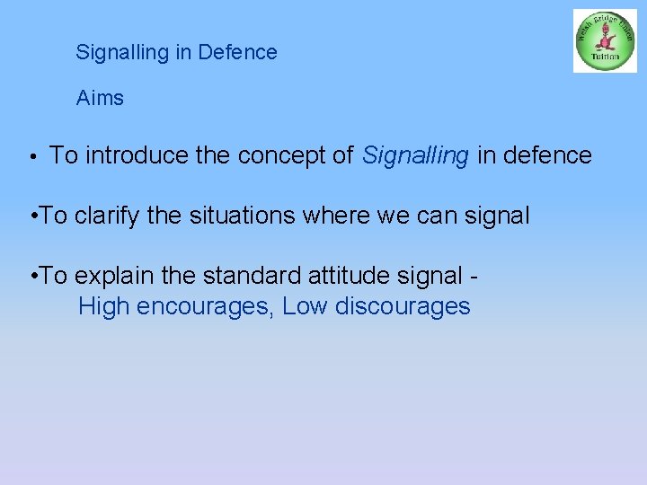 Signalling in Defence Aims • To introduce the concept of Signalling in defence •