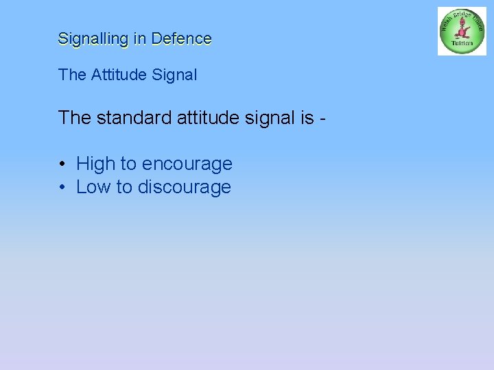 Signalling in Defence The Attitude Signal The standard attitude signal is - • High