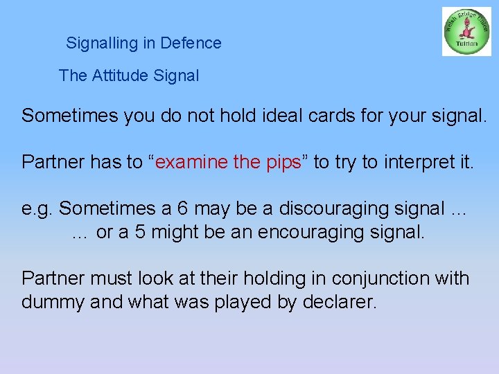 Signalling in Defence The Attitude Signal Sometimes you do not hold ideal cards for