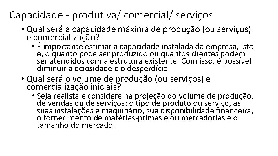 Capacidade - produtiva/ comercial/ serviços • Qual será a capacidade máxima de produção (ou