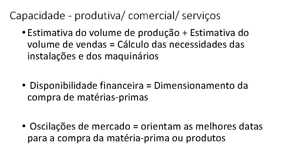 Capacidade - produtiva/ comercial/ serviços • Estimativa do volume de produção + Estimativa do