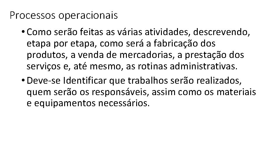 Processos operacionais • Como serão feitas as várias atividades, descrevendo, etapa por etapa, como