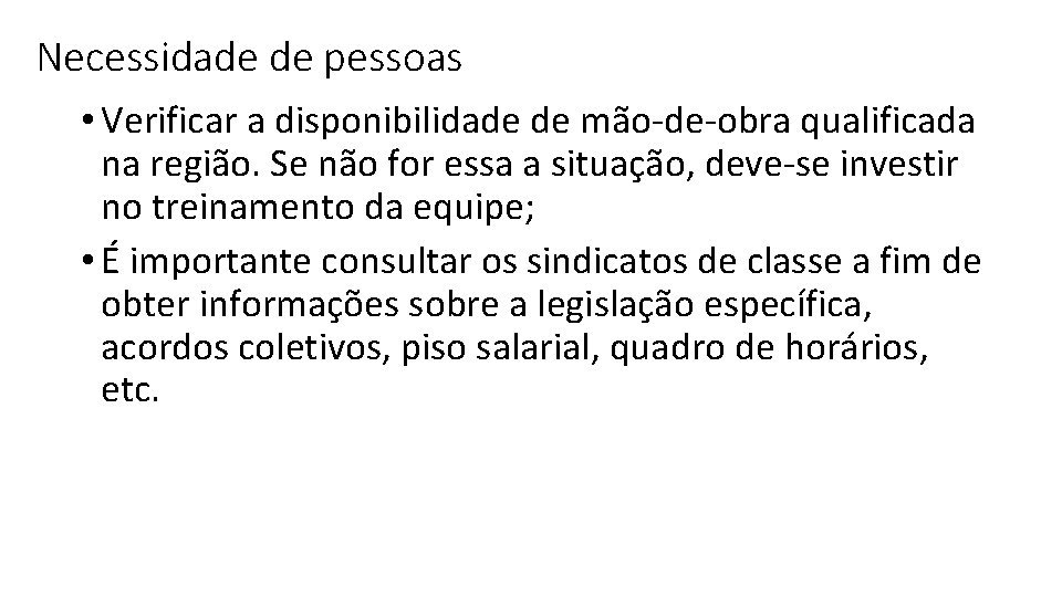 Necessidade de pessoas • Verificar a disponibilidade de mão-de-obra qualificada na região. Se não