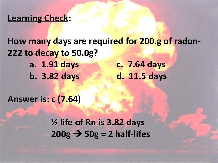 Learning Check: How many days are required for 200. g of radon 222 to Learning Check: How many days are required for 200. g of radon 222 to