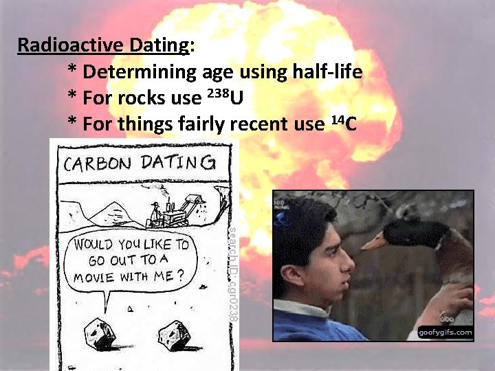 Radioactive Dating: * Determining age using half-life * For rocks use 238 U * Radioactive Dating: * Determining age using half-life * For rocks use 238 U *