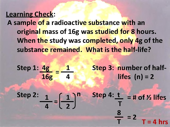 Learning Check: A sample of a radioactive substance with an original mass of 16 Learning Check: A sample of a radioactive substance with an original mass of 16