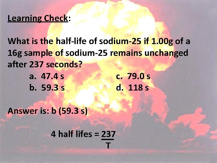 Learning Check: What is the half-life of sodium-25 if 1. 00 g of a Learning Check: What is the half-life of sodium-25 if 1. 00 g of a