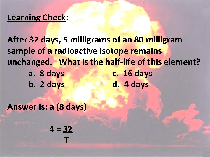 Learning Check: After 32 days, 5 milligrams of an 80 milligram sample of a Learning Check: After 32 days, 5 milligrams of an 80 milligram sample of a