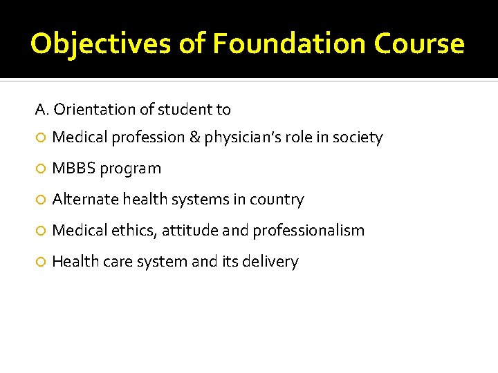 Objectives of Foundation Course A. Orientation of student to Medical profession & physician’s role