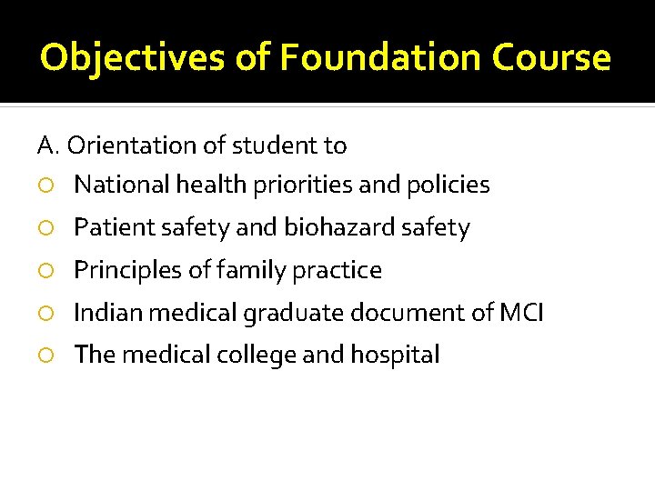 Objectives of Foundation Course A. Orientation of student to National health priorities and policies