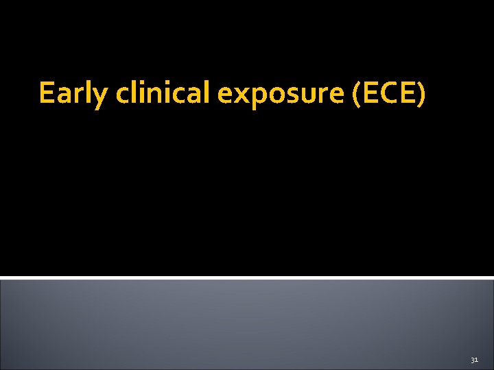 Early clinical exposure (ECE) 31 