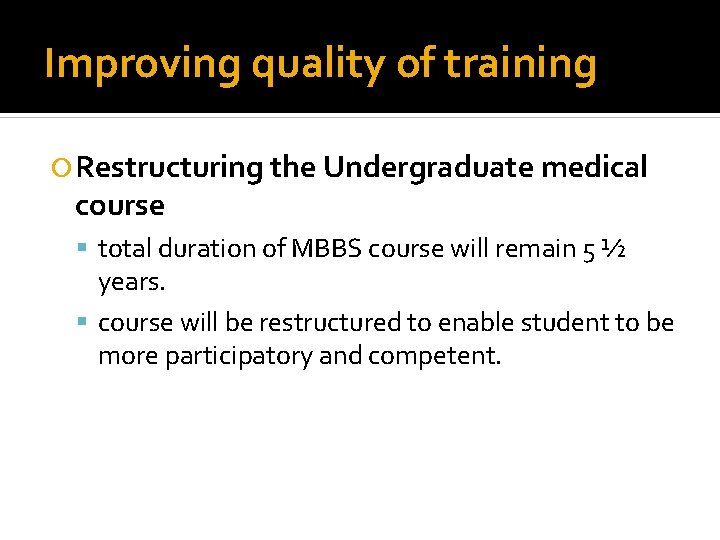 Improving quality of training Restructuring the Undergraduate medical course total duration of MBBS course