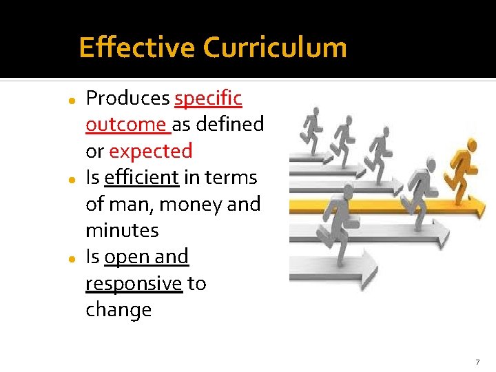Effective Curriculum Produces specific outcome as defined or expected Is efficient in terms of