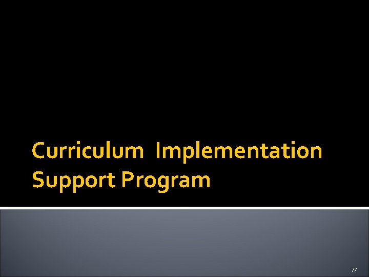 Curriculum Implementation Support Program 77 