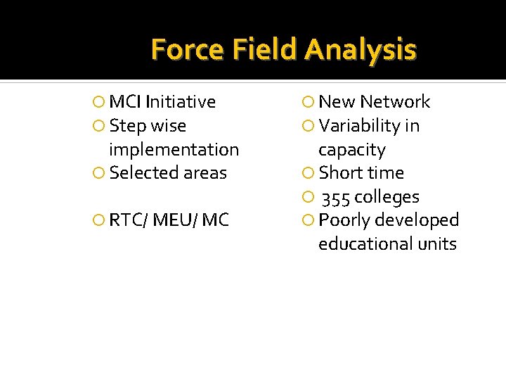 Force Field Analysis MCI Initiative Step wise implementation Selected areas RTC/ MEU/ MC New