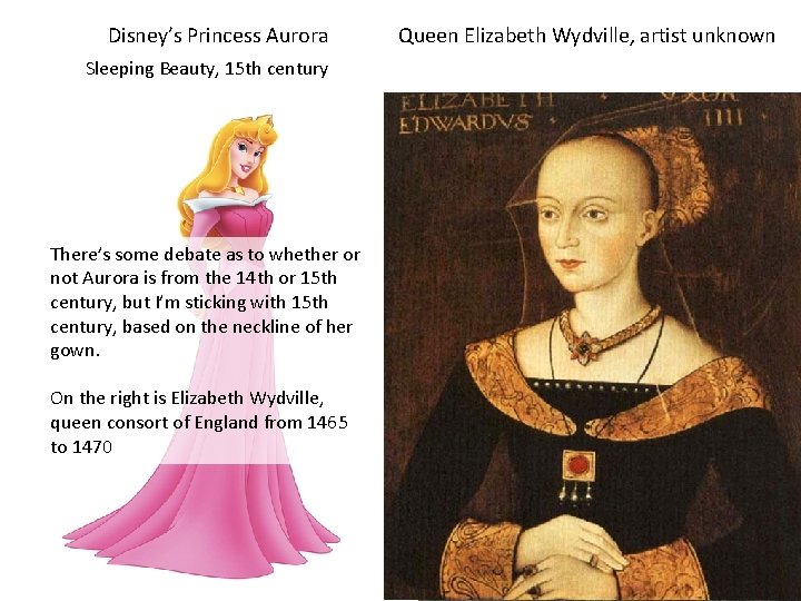  Disney’s Princess Aurora Queen Elizabeth Wydville, artist unknown Sleeping Beauty, 15 th century